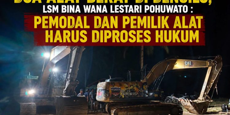 Penertiban Di Dengilo,LSM Bina Wana Lestari Pohuwato : Pemodal Dan Pemilik Alat Harus Diproses Hukum